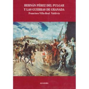 Hernán Pérez del Pulgar y las Guerras de Granada