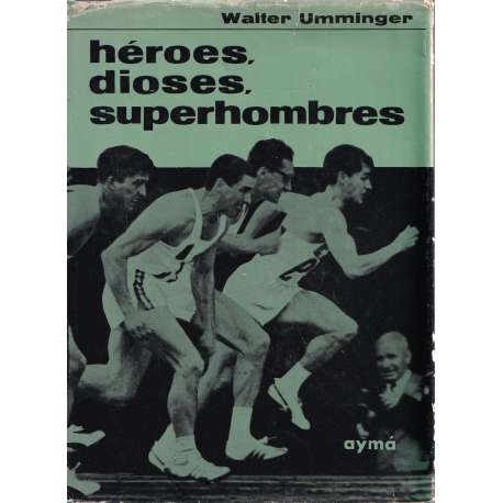 Héroes, dioses, superhombres. La proeza a través de los tiempos