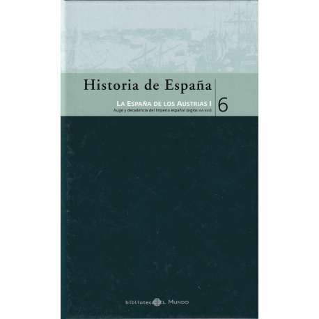 Historia de España: 6. La España de los Austrias I. Auge y decadencia del Imperio Español siglos XVI-XVII