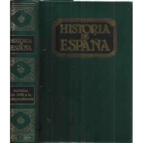 HISTORIA DE ESPAÑA. Tomo V.- AMÉRICA: DE 1492 A LA INDEPENDENCIA