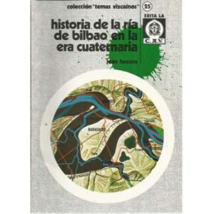 Historia de la ría de Bilbao en la era cuaternaria. Colección Temas Vizcaínos, nº25
