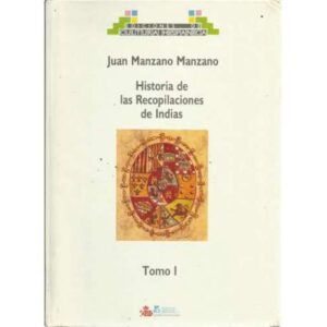 Historia de las recopilaciones indias. Tomo I Siglo XVI