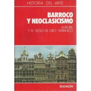 Historia del arte. 5. Barroco y neoclasicismo. Europa y el Siglo de Oro Hispanico