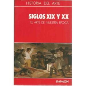 Historia del arte. 6. Siglos XIX y XX. El arte de nuestra epoca