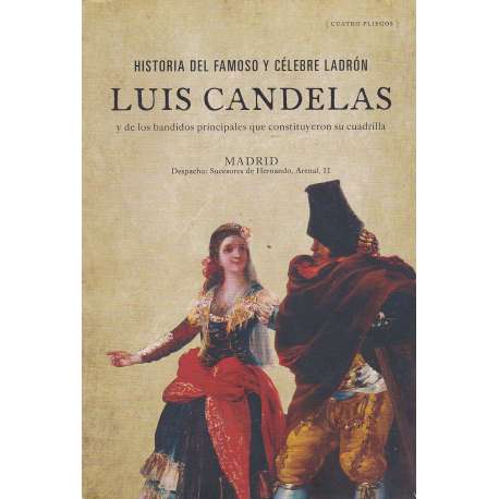 Historia del famoso y célebre ladrón Luis Candelas y...
