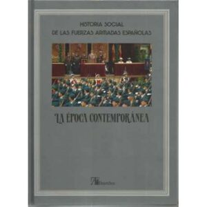 Historia social de las fuerzas armadas españolas. La época contemporánea. Tomo 8