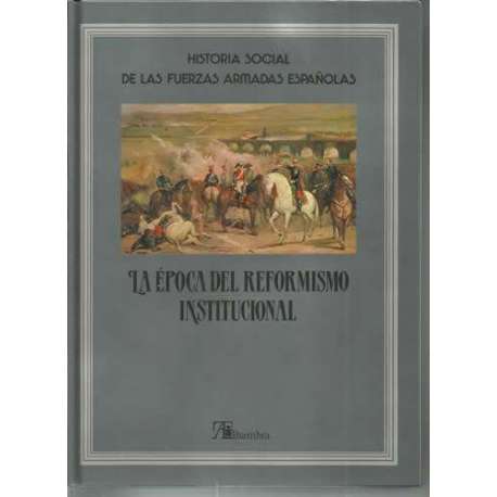 Historia social de las Fuerzas Armadas Españolas. La época del reformismo institucional. Tomo 3