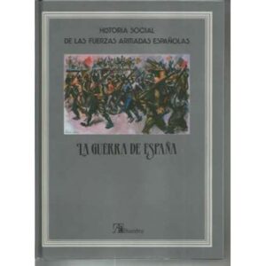 Historia social de las fuerzas armadas españolas. La guerra de España. Tomo 7