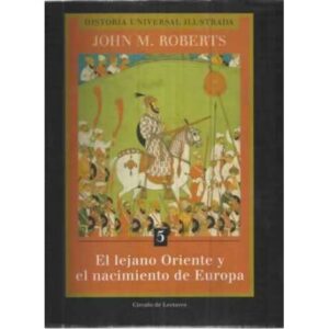 Historia universal ilustrada. El lejano Oriente y el nacimiento de Europa