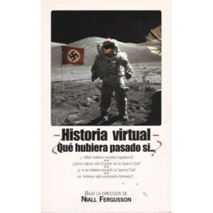 Historia virutal ¿Qué hubiera pasado si?