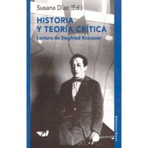 Historia y teoría crítica. Lectura de Siegfried Kracauer