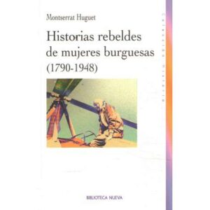 Historias rebeldes de mujeres burguesas (1790-1948)