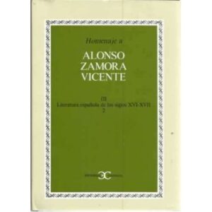 Homenaje a Alonso Zamora Vicente. Vol. III. Literatura española de los siglos XVI-XVII 2