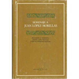 Homenaje a Juan López-Morillas. De Cadalso a Aleixandre. Estudios sobre literatura e historia intelectual españolas.
