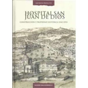 Hospital de San Juan de Dios. Construcción y propiedad histórica 1543-1593