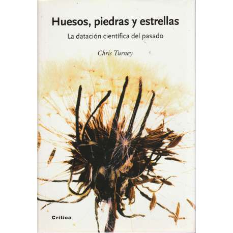 Huesos, piedras y estrellas. La datación científica del pasado