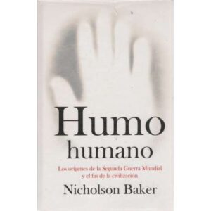 Humo humano. Los orígenes de la Segunda Guerra Mundial y el fin de la civilización