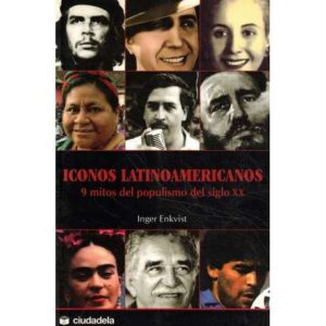 Iconos latinoamericanos. 9 mitos del populismo del siglo XX