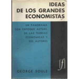 IDEAS DE LOS GRANDES ECONOMISTAS. Panorama actual de las teorías económicas y sus autores
