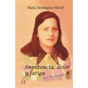 Impotencia, dolor y fatíga (mi biografía)