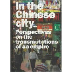 In the chinese city. Perspectives on the transmutations of an empire