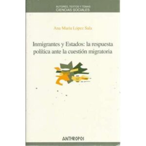 Inmigrantes y Estados: la respuesta política ante la cuestión migratoria