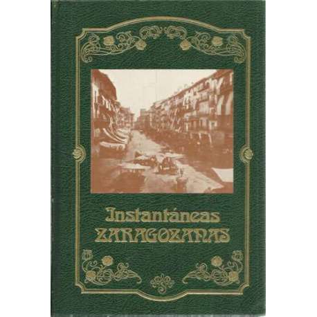 Instantáneas zaragozanas desde comienzo del Siglo