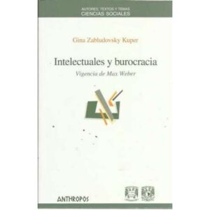 Intelectuales y burocracia. Vigencia de Max Weber