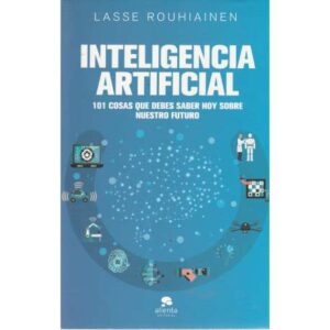 Inteligencia artificial. 101 cosas que debes saber hoy sobre nuestro futuro