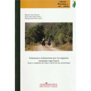 Itinerarios cicloturistas por los espacios naturales segovianos. Guía y cuaderno de viaje a través de sus ecosistemas