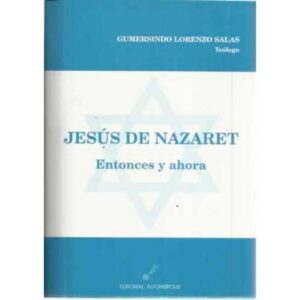 Jesús de Nazaret. Entonces y ahora