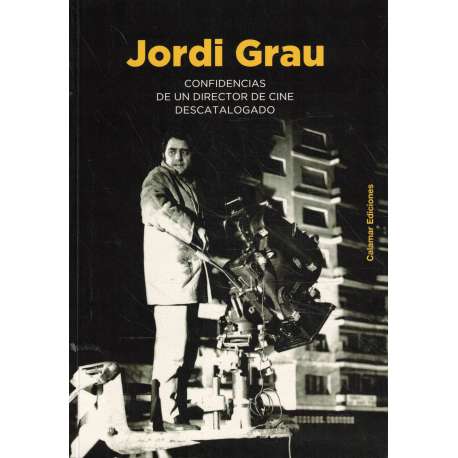 Jordi Grau. Confidencias de un director de cine descatalogado
