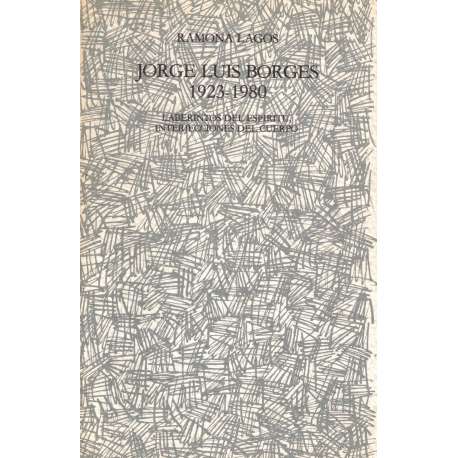 Jorge Luis Borges 1923-1980. Laberintos del espíritu, interjecciones del cuerpo