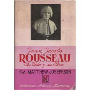 Juan Jacobo Rousseau. Su vida y su obra