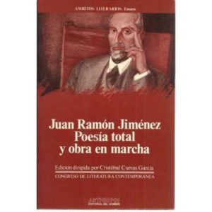 Juan Ramón Jiménez. Poesía total y obra en marcha