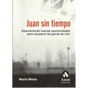 JUAN SIN TIEMPO. Descubriendo nuevas oportunidades para recuperar las ganas de vivir