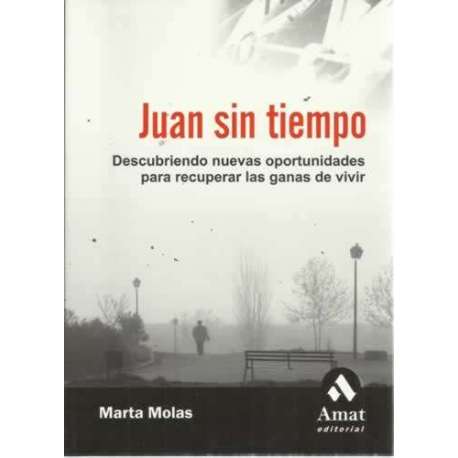 JUAN SIN TIEMPO. Descubriendo nuevas oportunidades para recuperar las ganas de vivir