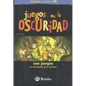 Juegos en la oscuridad. 100 juegos no aconsejados para miedicas