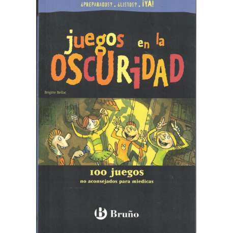 Juegos en la oscuridad. 100 juegos no aconsejados para miedicas