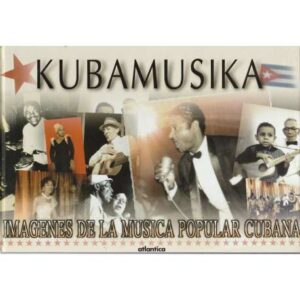 Kubamusika. Imágenes de la música popular cubana