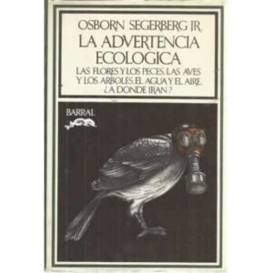 LA ADVERTENCIA ECOLÓGICA. Las flores y los peces, las aves y los árboles, el agua y el aire ¿a dónde irán?