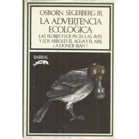 LA ADVERTENCIA ECOLÓGICA. Las flores y los peces, las aves y los árboles, el agua y el aire ¿a dónde irán?