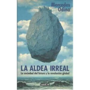 La aldea irreal. La sociedad del futuro y la revolución global