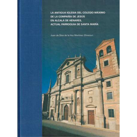 La antigua iglesia del colegio máximo de la compañía de Jesús en Alcalá de Henares, actual parroquia de Santa María