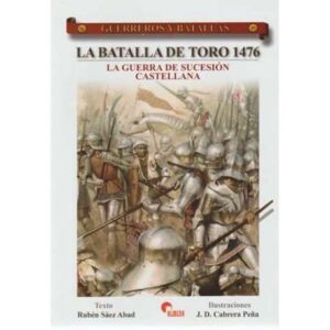 La Batalla de Toro 1476. La Guerra de Suceesión Castellana