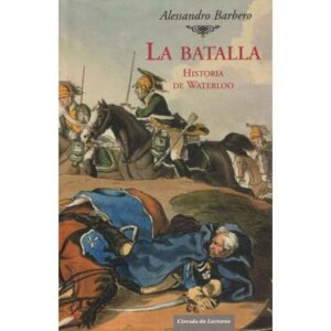 La Batalla. Historia de Waterloo