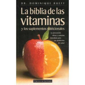 La biblia de las vitaminas y los suplementos nutricionales