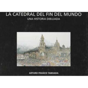 La Catedral del fin del mundo. Una historia dibujada