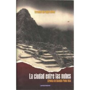 La ciudad entre las nubes. Crónica de Guamán Poma Inca