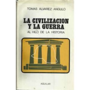 LA CIVILIZACIÓN Y LA GUERRA. (Al hilo de la historia)